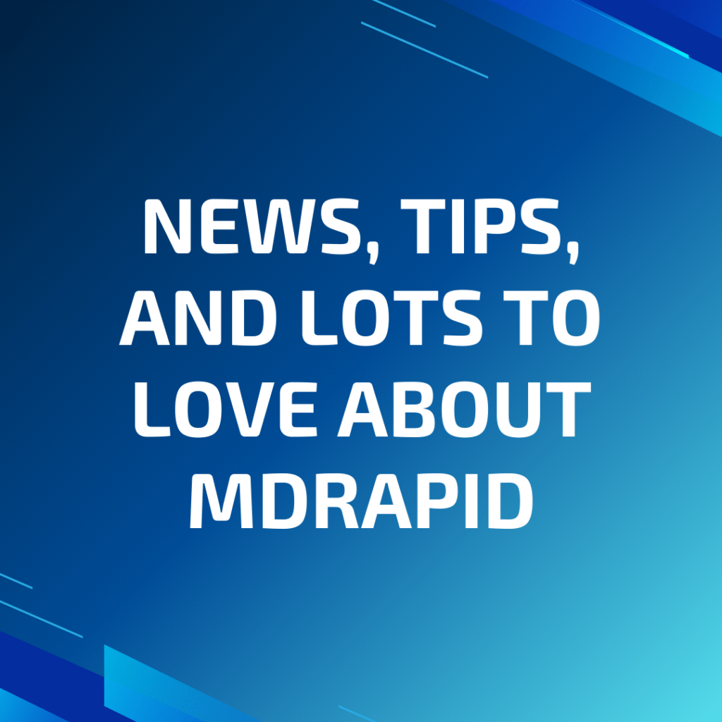 News, Tips, and Lots to Love about MDRapid