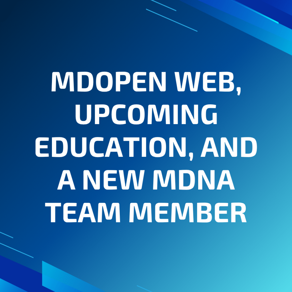 MDOpen Web, Upcoming Education, and a New MDNA Team Member
